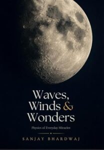 Waves, Winds & Wonders : Physics of Everyday Miracles